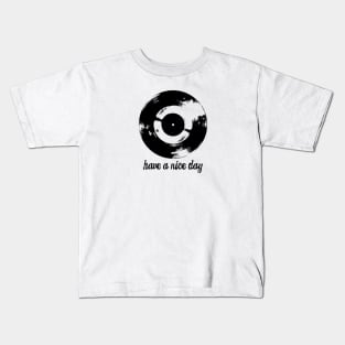 Have A Nice Day Vinyl Record Kids T-Shirt